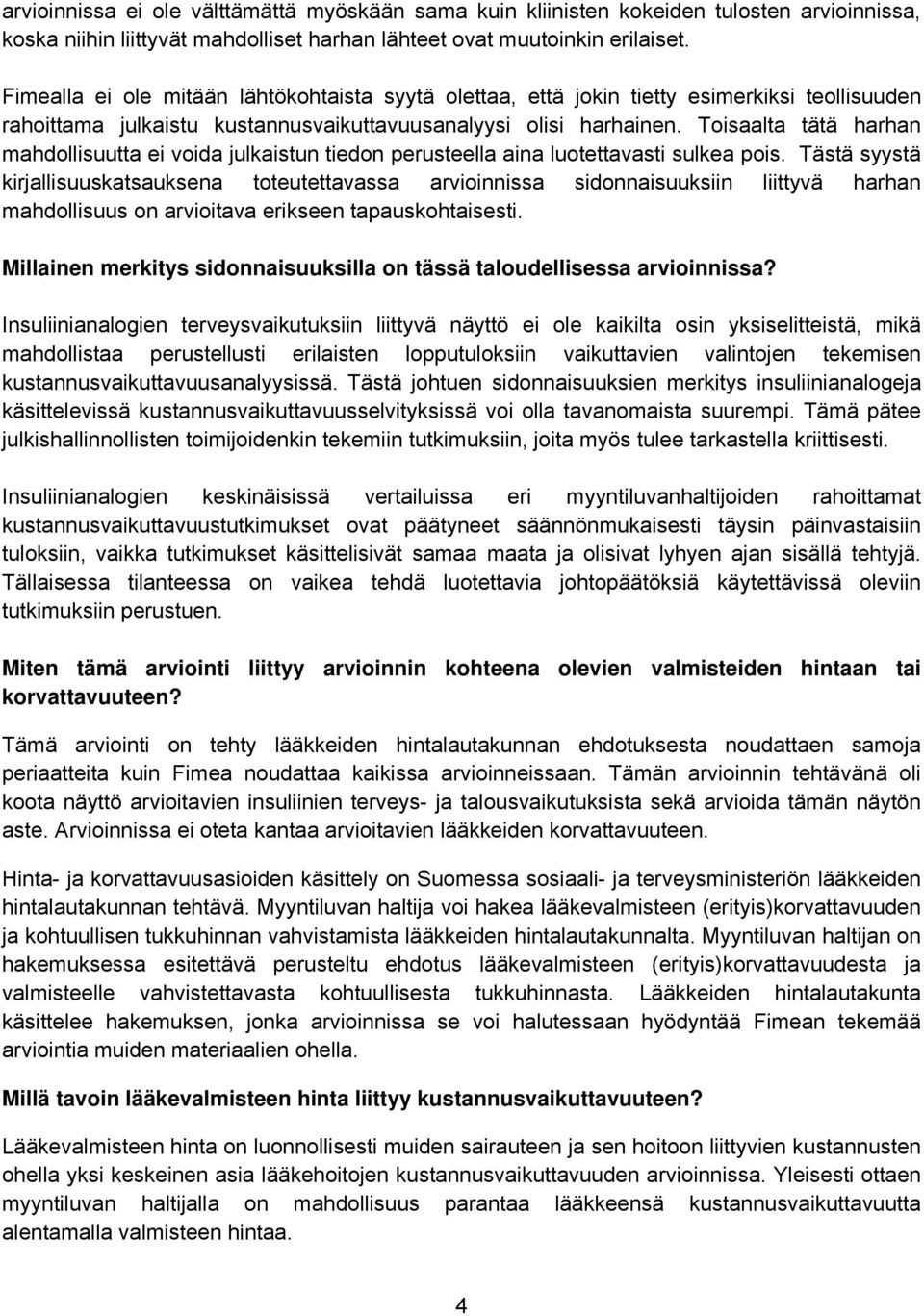 Toisaalta tätä harhan mahdollisuutta ei voida julkaistun tiedon perusteella aina luotettavasti sulkea pois.