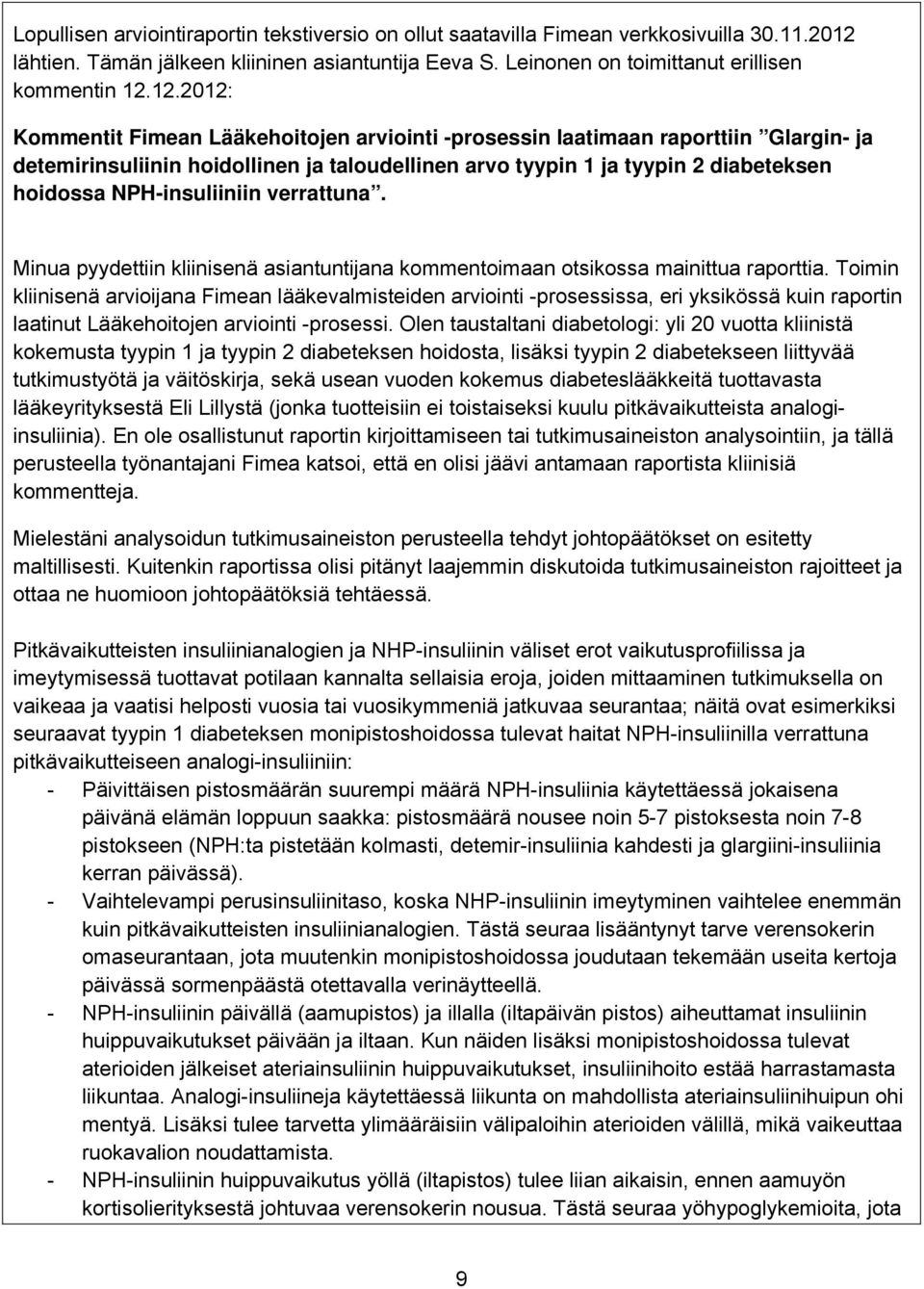 12.2012: Kommentit Fimean Lääkehoitojen arviointi -prosessin laatimaan raporttiin Glargin- ja detemirinsuliinin hoidollinen ja taloudellinen arvo tyypin 1 ja tyypin 2 diabeteksen hoidossa