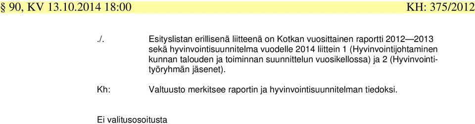 Esityslistan erillisenä liitteenä on Kotkan vuosittainen raportti 2012 2013 sekä