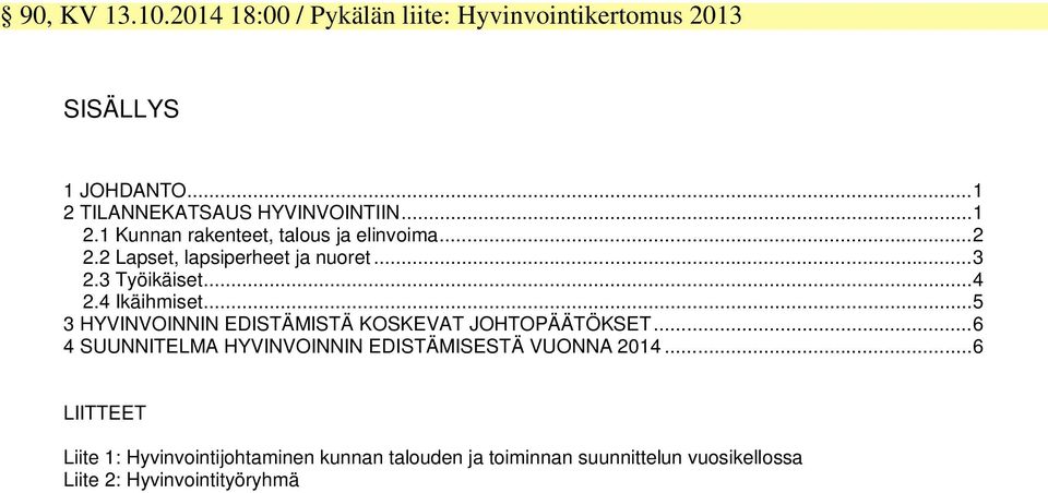 4 Ikäihmiset... 5 3 HYVINVOINNIN EDISTÄMISTÄ KOSKEVAT JOHTOPÄÄTÖKSET.