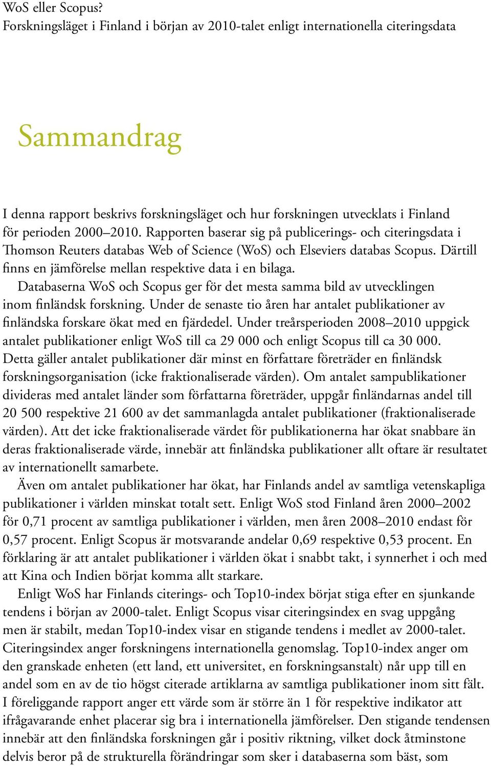 2010. Rapporten baserar sig på publicerings- och citeringsdata i Thomson Reuters databas Web of Science (WoS) och Elseviers databas Scopus.