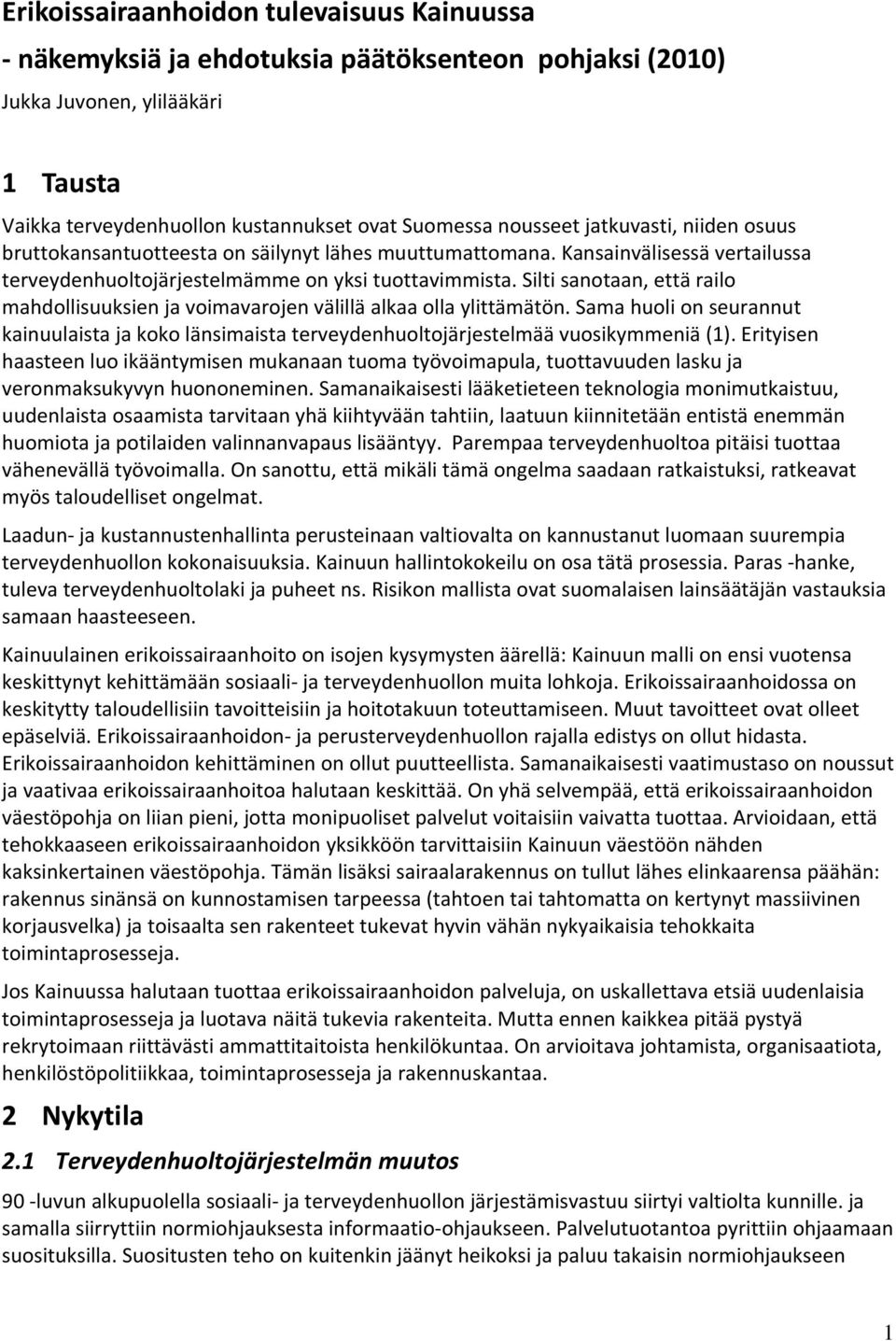 Silti sanotaan, että railo mahdollisuuksien ja voimavarojen välillä alkaa olla ylittämätön. Sama huoli on seurannut kainuulaista ja koko länsimaista terveydenhuoltojärjestelmää vuosikymmeniä (1).