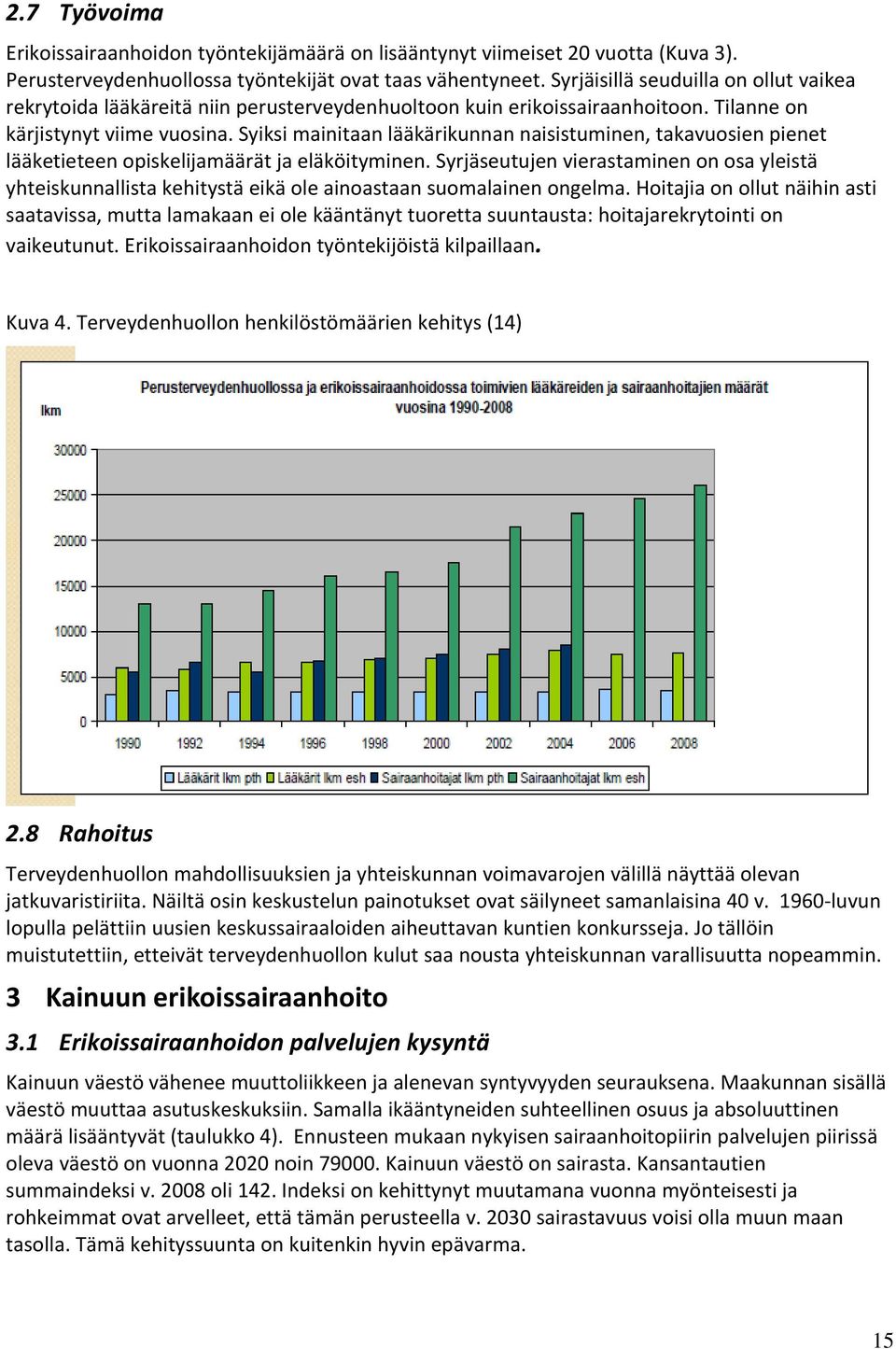 Syiksi mainitaan lääkärikunnan naisistuminen, takavuosien pienet lääketieteen opiskelijamäärät ja eläköityminen.