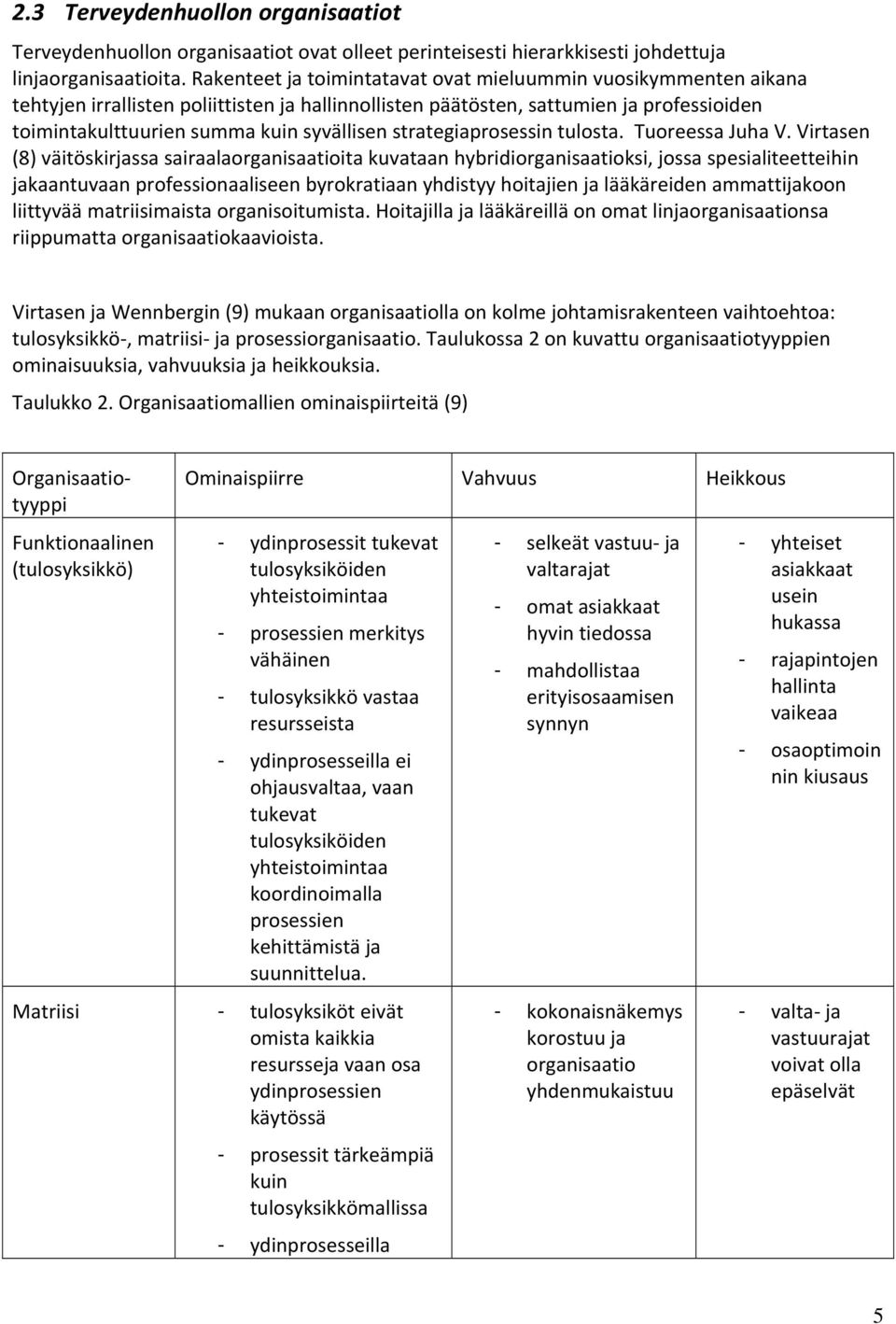 strategiaprosessin tulosta. Tuoreessa Juha V.