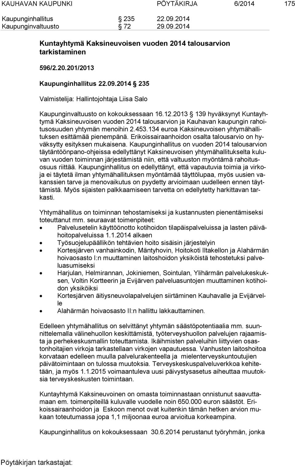 2013 139 hyväksynyt Kun ta yhty mä Kaksineuvoisen vuoden 2014 talousarvion ja Kauhavan kaupungin ra hoitus osuu den yhtymän menoihin 2.453.