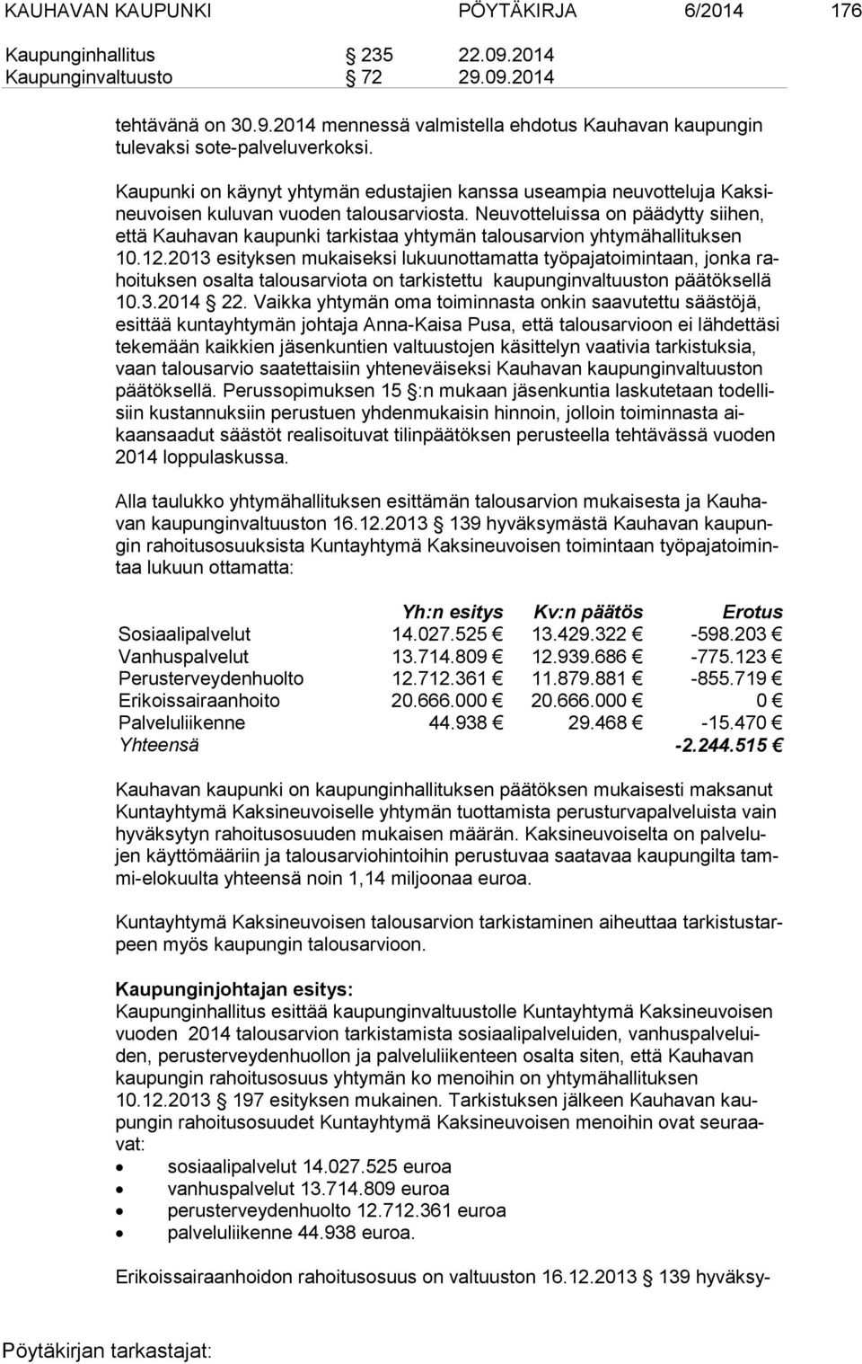 Neuvotteluissa on päädytty siihen, et tä Kauhavan kaupunki tarkistaa yhtymän talousarvion yhtymähallituksen 10.12.