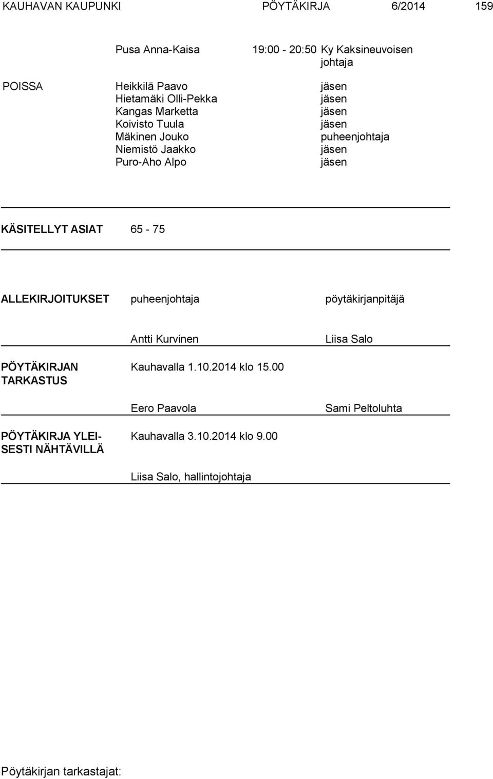 KÄSITELLYT ASIAT 65-75 ALLEKIRJOITUKSET puheenjohtaja pöytäkirjanpitäjä Antti Kurvinen Liisa Salo PÖYTÄKIRJAN Kauhavalla 1.10.