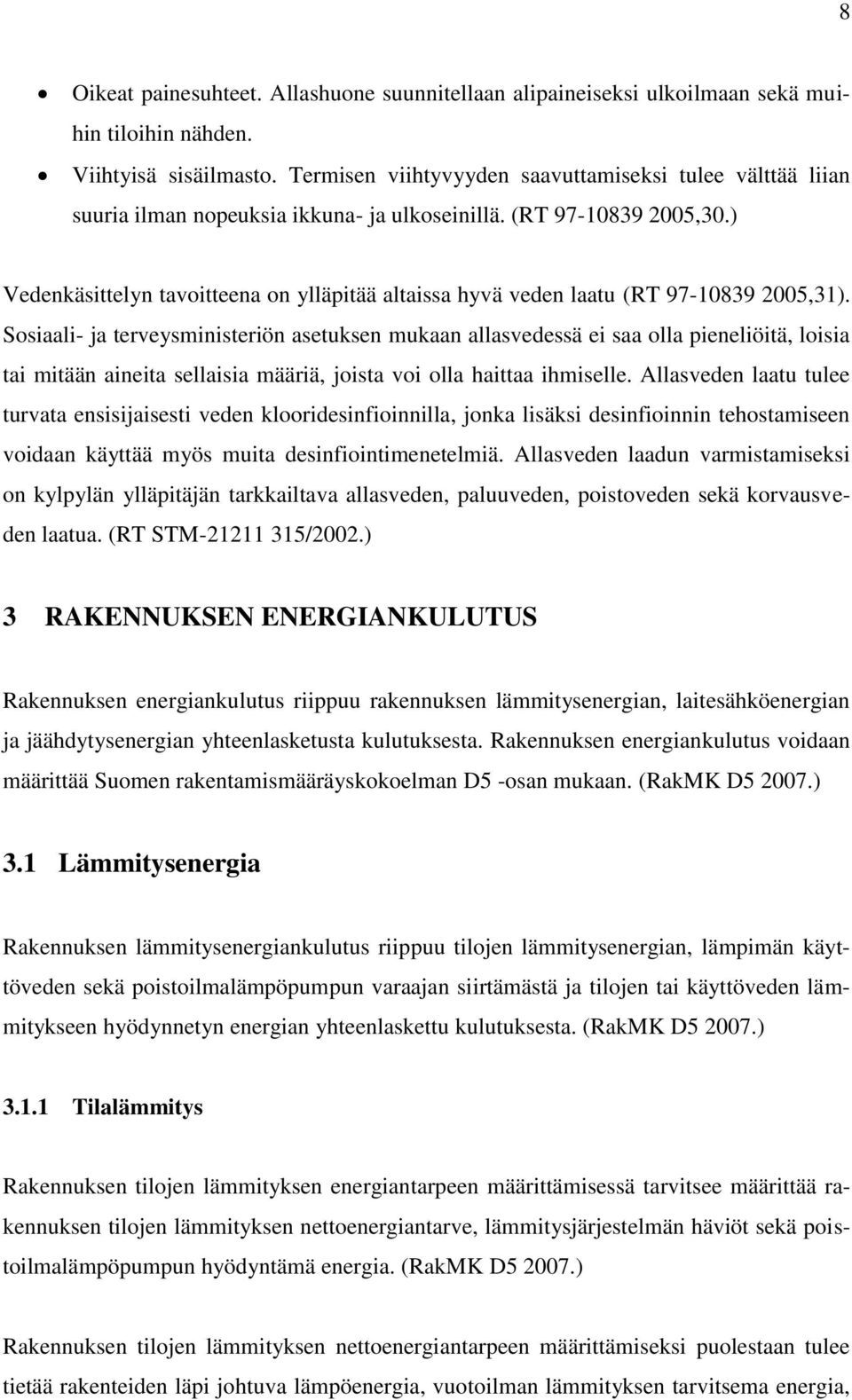 ) Vedenkäsittelyn tavoitteena on ylläpitää altaissa hyvä veden laatu (RT 97-10839 2005,31).