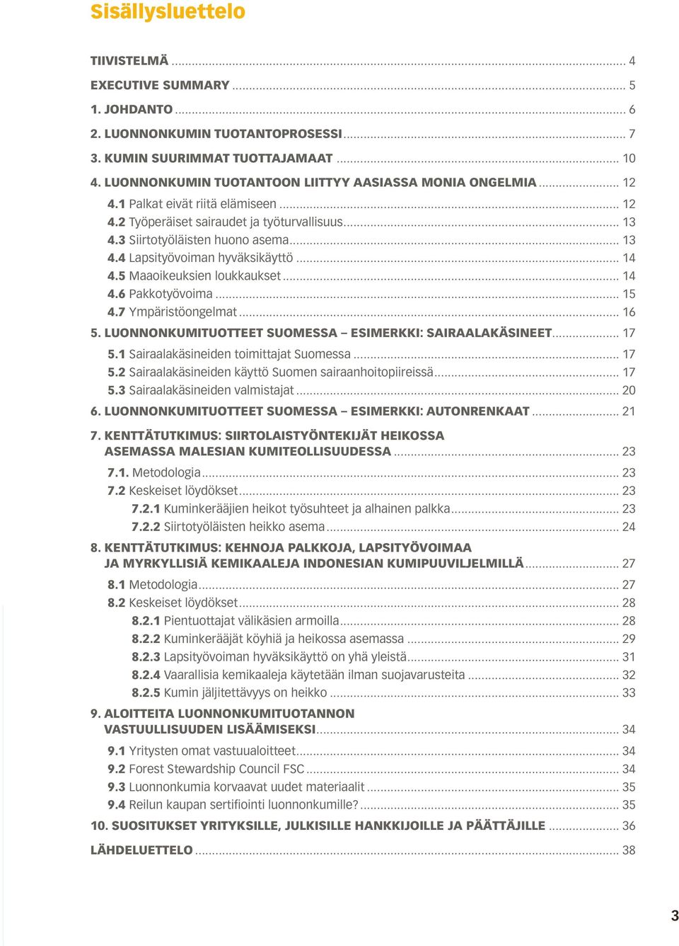 .. 14 4.5 Maaoikeuksien loukkaukset... 14 4.6 Pakkotyövoima... 15 4.7 Ympäristöongelmat... 16 5. LUONNONKUMITUOTTEET SUOMESSA ESIMERKKI: SAIRAALAKÄSINEET... 17 5.