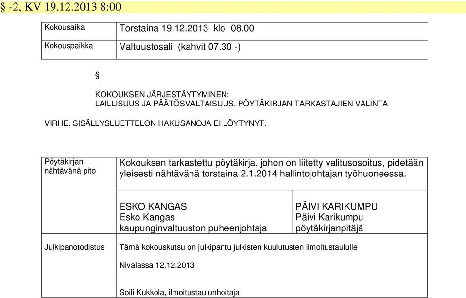 Pöytäkirjan nähtävänä pito Kokouksen tarkastettu pöytäkirja, johon on liitetty valitusosoitus, pidetään yleisesti nähtävänä torstaina 2.1.
