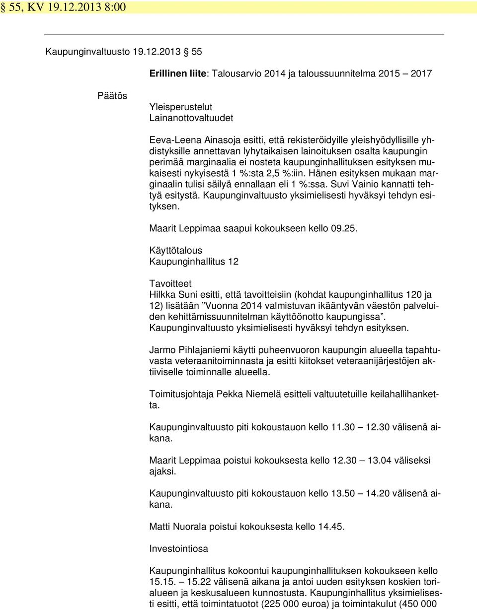 2013 55 Erillinen liite: Talousarvio 2014 ja taloussuunnitelma 2015 2017 Yleisperustelut Lainanottovaltuudet Eeva-Leena Ainasoja esitti, että rekisteröidyille yleishyödyllisille yhdistyksille