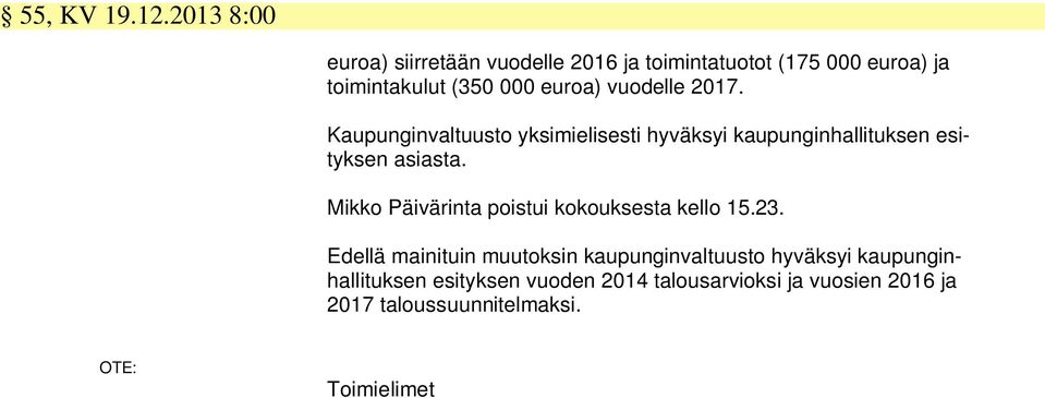 vuodelle 2017. Kaupunginvaltuusto yksimielisesti hyväksyi kaupunginhallituksen esityksen asiasta.