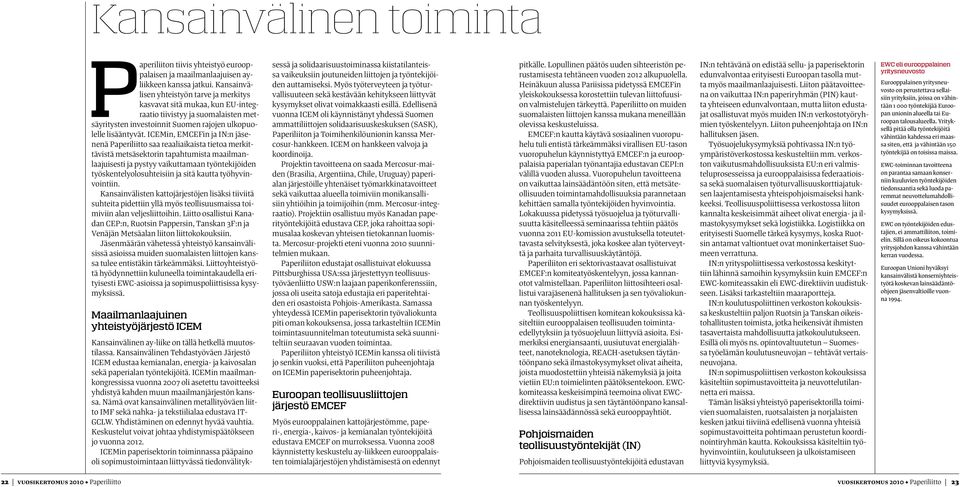 ICEMin, EMCEFin ja IN:n jäsenenä Paperiliitto saa reaaliaikaista tietoa merkittävistä metsäsektorin tapahtumista maailmanlaajuisesti ja pystyy vaikuttamaan työntekijöiden työskentelyolosuhteisiin ja