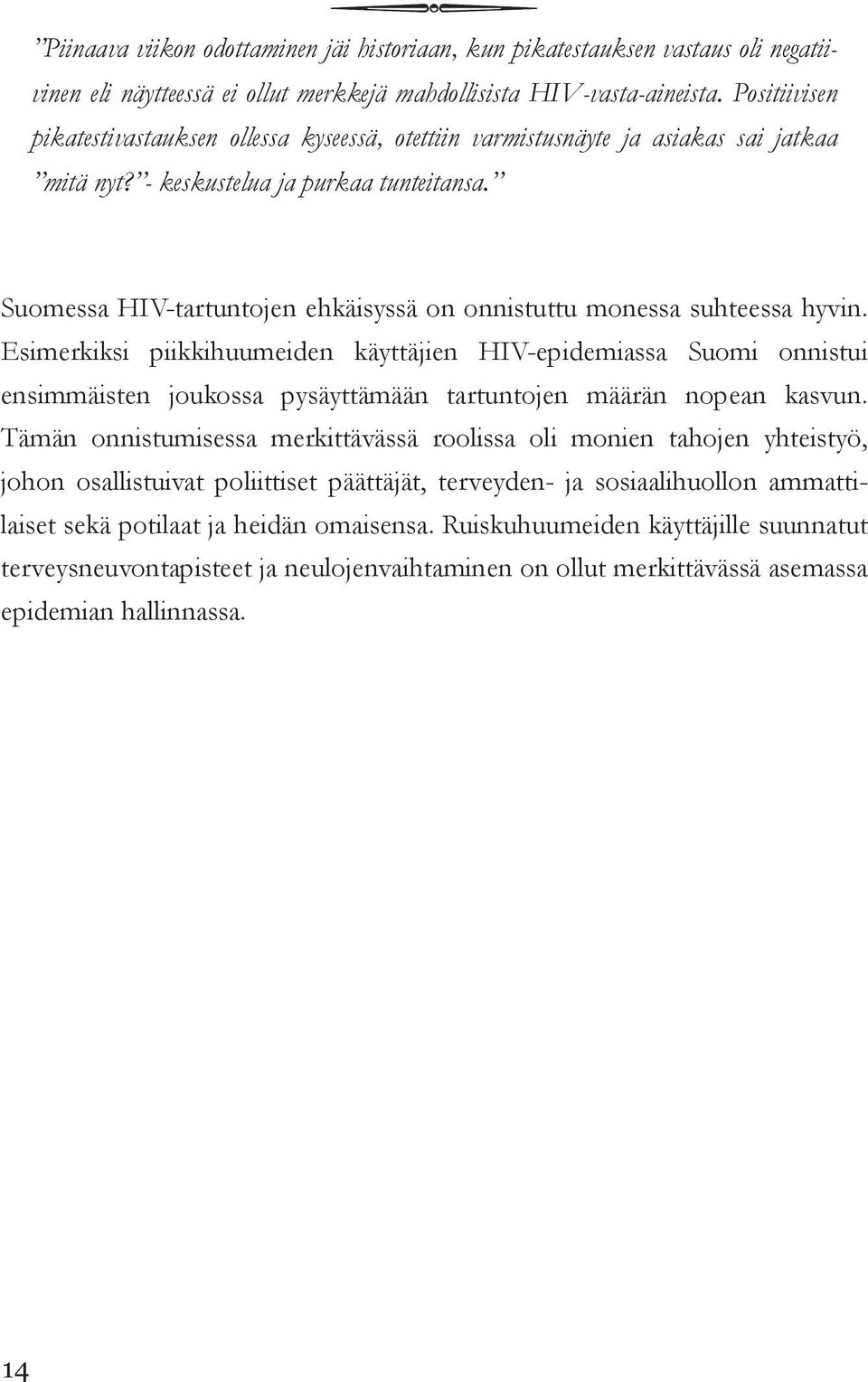 Suomessa HIV-tartuntojen ehkäisyssä on onnistuttu monessa suhteessa hyvin.