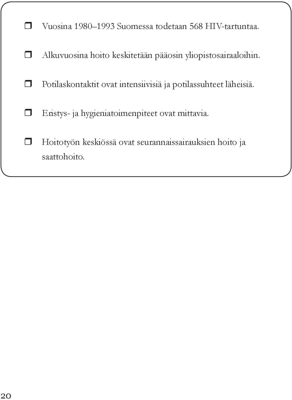 Potilaskontaktit ovat intensiivisiä ja potilassuhteet läheisiä.