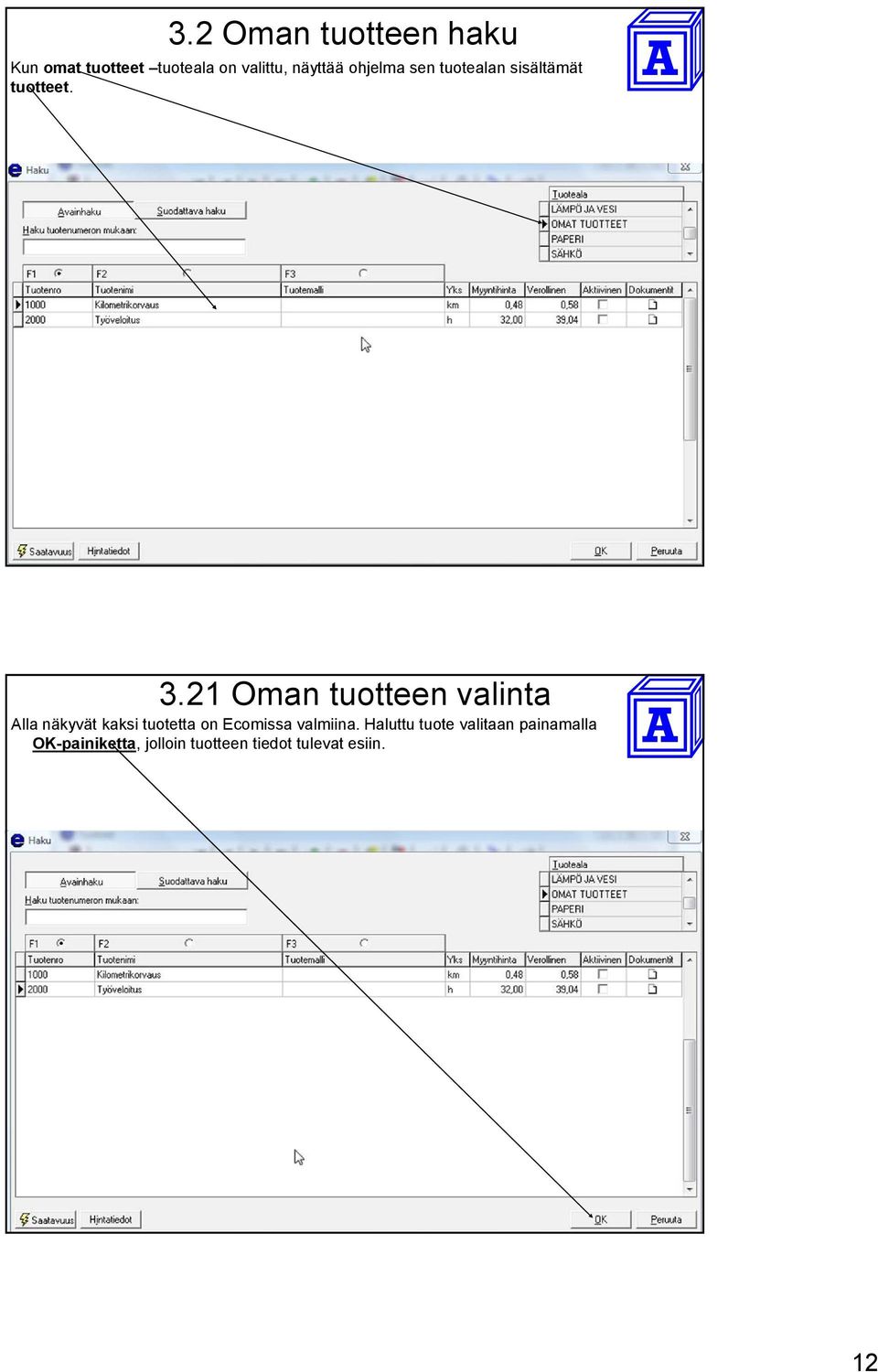 21 Oman tuotteen valinta Alla näkyvät kaksi tuotetta on Ecomissa