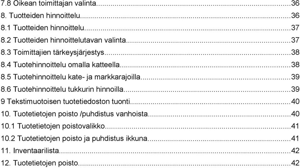 6 Tuotehinnoittelu tukkurin hinnoilla...39 9 Tekstimuotoisen tuotetiedoston tuonti...40 10. Tuotetietojen poisto /puhdistus vanhoista...40 10.1 Tuotetietojen poistovalikko.