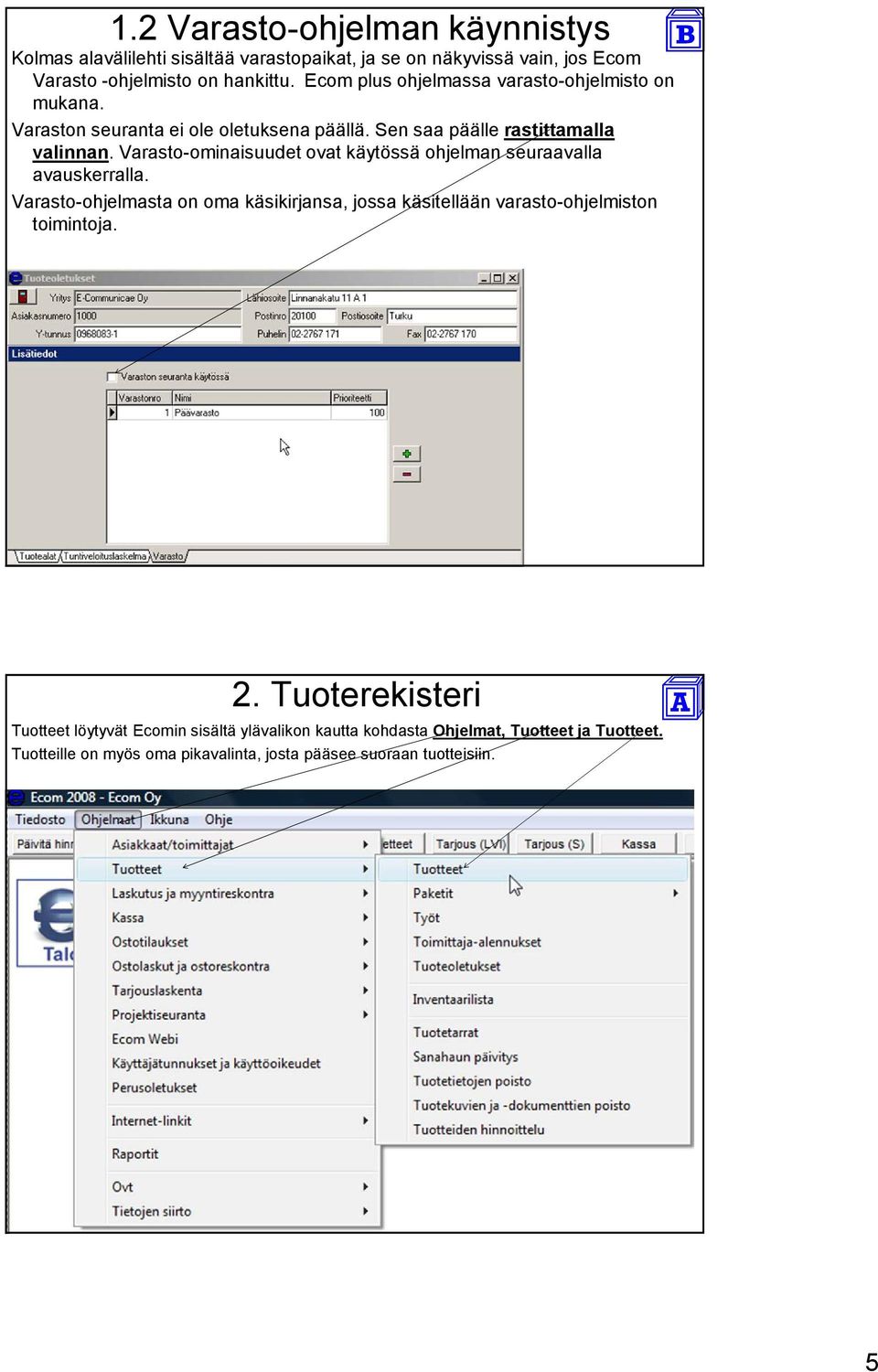 Varasto-ominaisuudet ovat käytössä ohjelman seuraavalla avauskerralla.