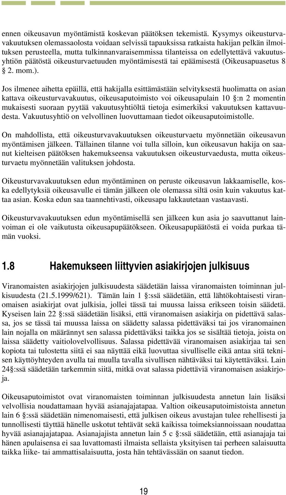 päätöstä oikeusturvaetuuden myöntämisestä tai epäämisestä (Oikeusapuasetus 8 2. mom.).