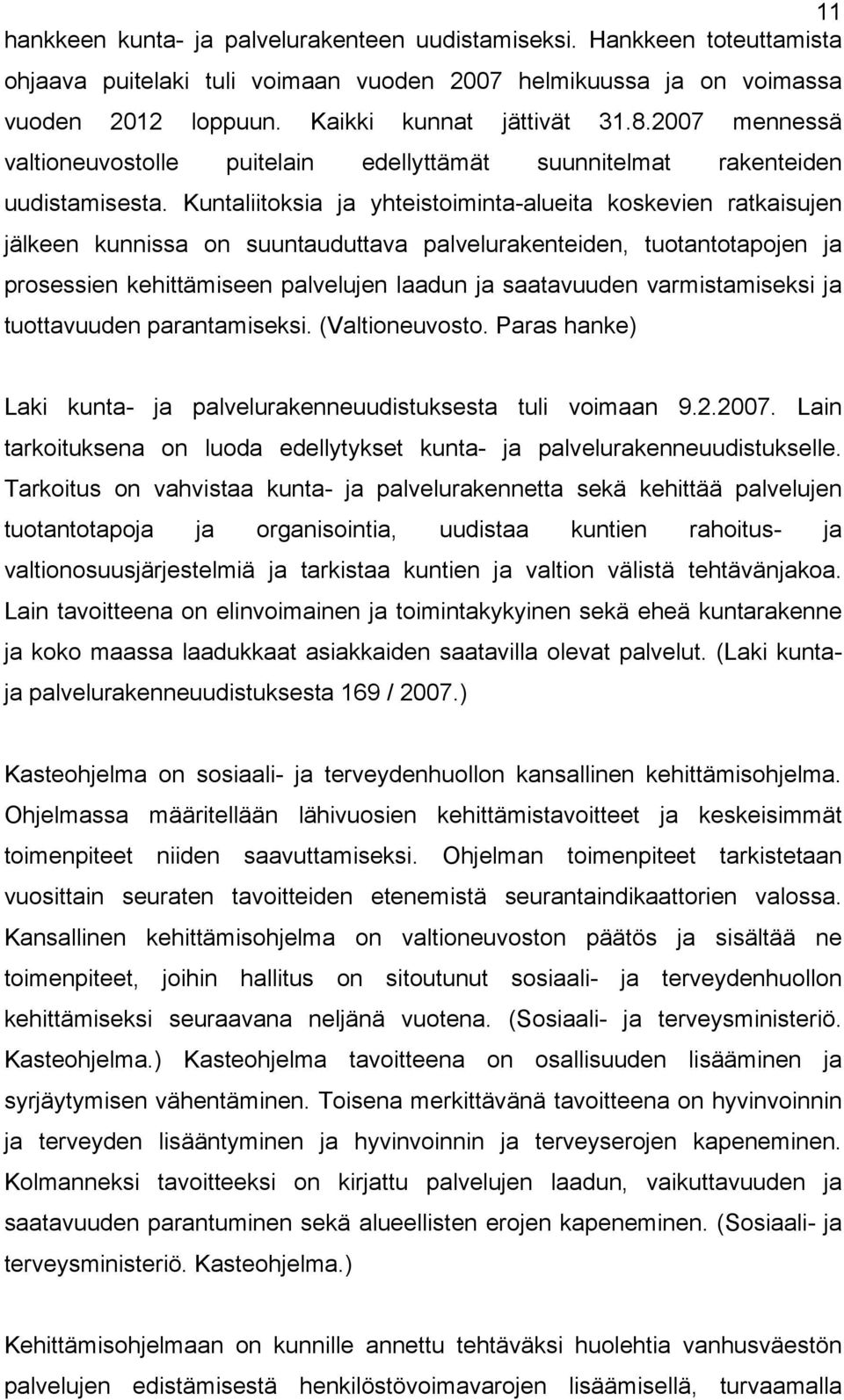 Kuntaliitoksia ja yhteistoiminta-alueita koskevien ratkaisujen jälkeen kunnissa on suuntauduttava palvelurakenteiden, tuotantotapojen ja prosessien kehittämiseen palvelujen laadun ja saatavuuden