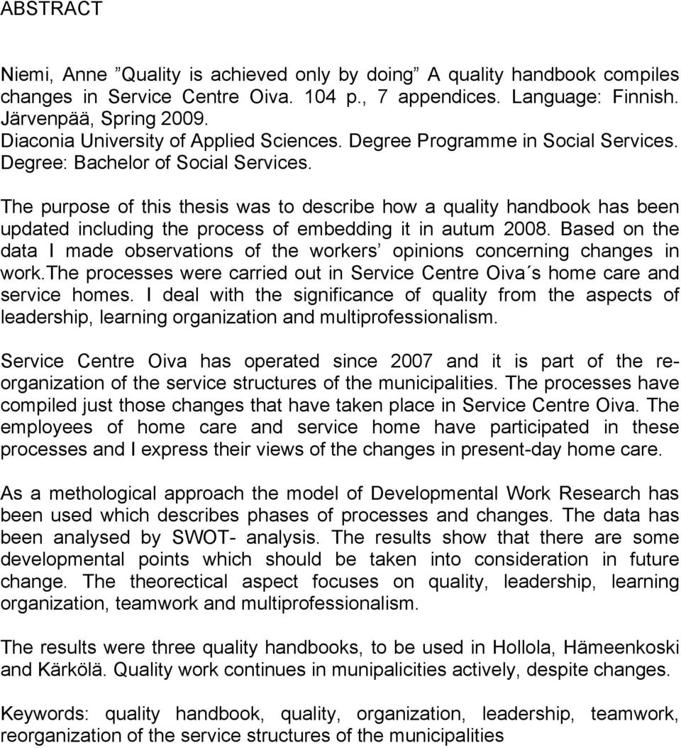 The purpose of this thesis was to describe how a quality handbook has been updated including the process of embedding it in autum 2008.