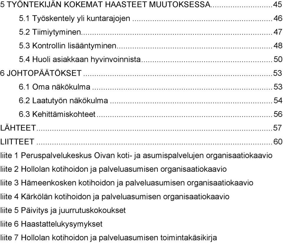 ..60 liite 1 Peruspalvelukeskus Oivan koti- ja asumispalvelujen organisaatiokaavio liite 2 Hollolan kotihoidon ja palveluasumisen organisaatiokaavio liite 3 Hämeenkosken kotihoidon