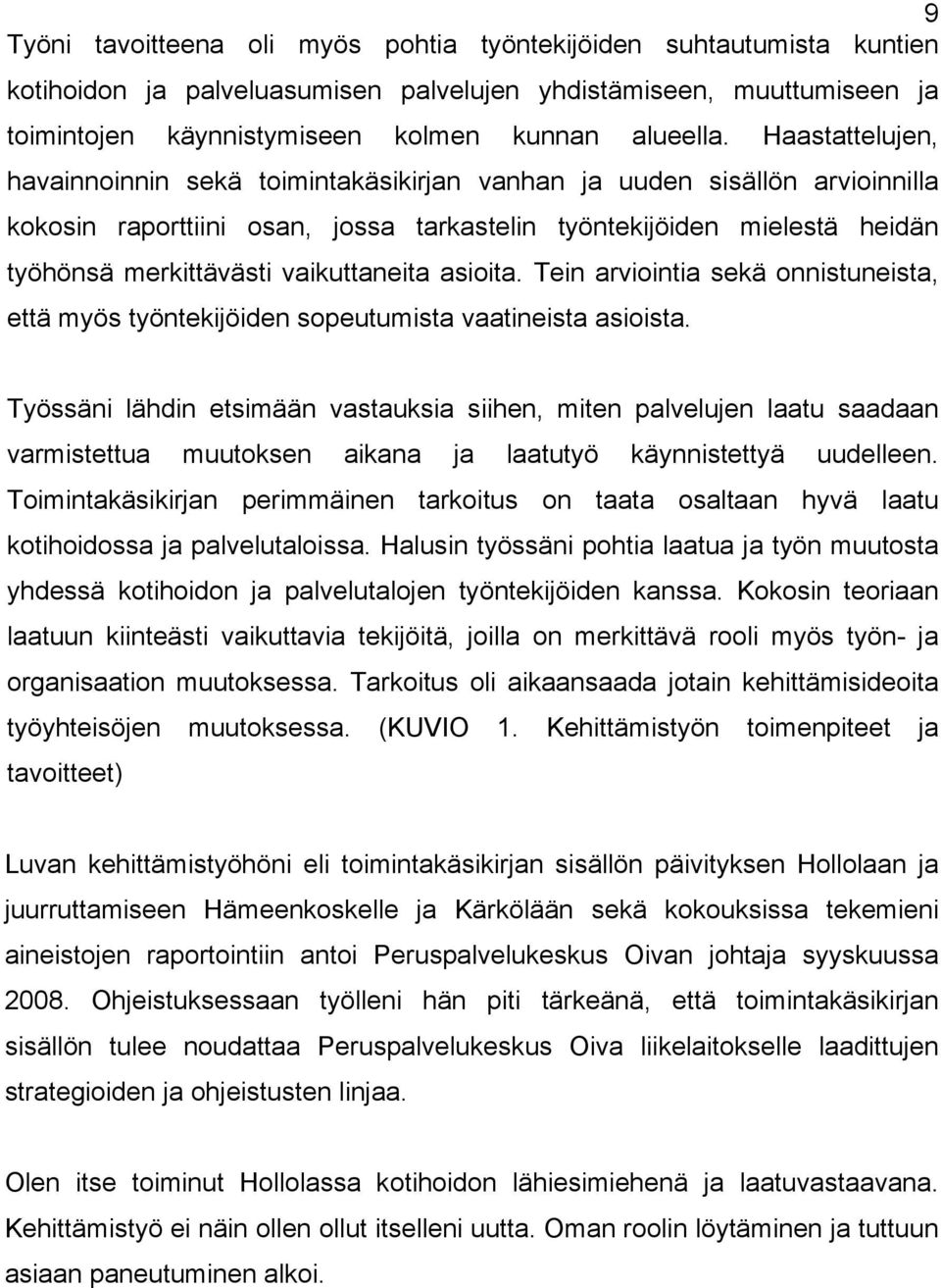 vaikuttaneita asioita. Tein arviointia sekä onnistuneista, että myös työntekijöiden sopeutumista vaatineista asioista.