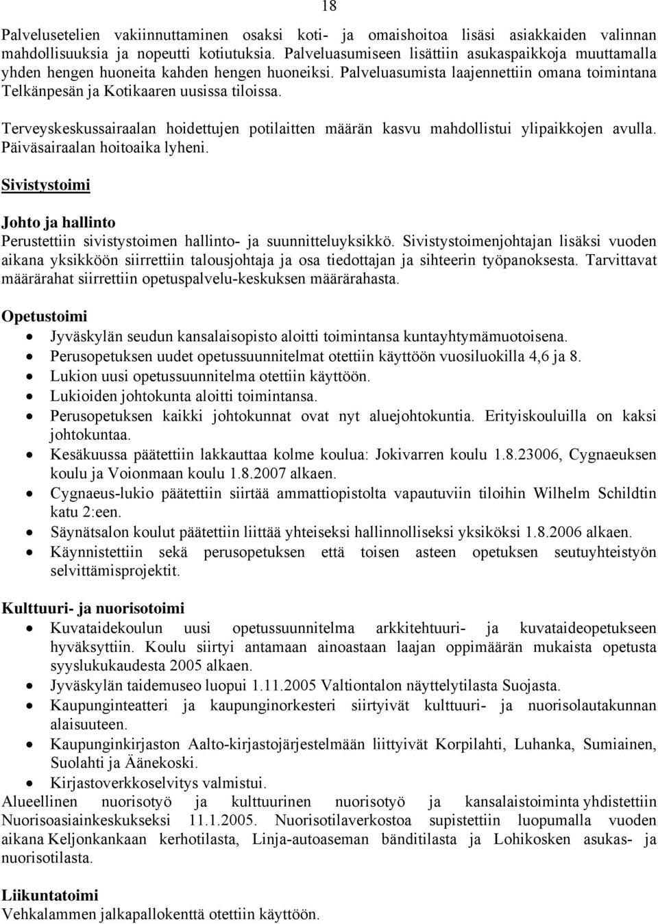 Terveyskeskussairaalan hoidettujen potilaitten määrän kasvu mahdollistui ylipaikkojen avulla. Päiväsairaalan hoitoaika lyheni.