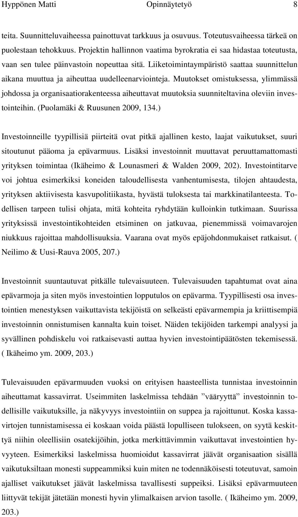 Liiketoimintaympäristö saattaa suunnittelun aikana muuttua ja aiheuttaa uudelleenarviointeja.