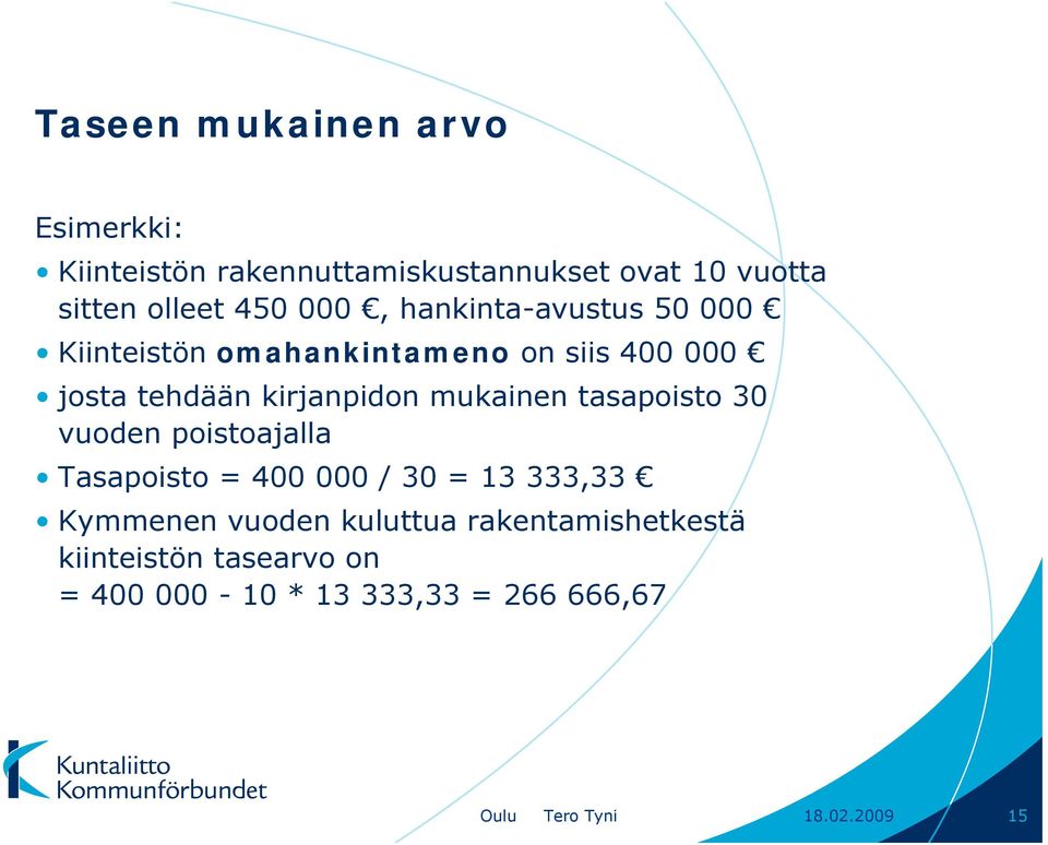 mukainen tasapoisto 30 vuoden poistoajalla Tasapoisto = 400 000 / 30 = 13 333,33 Kymmenen vuoden