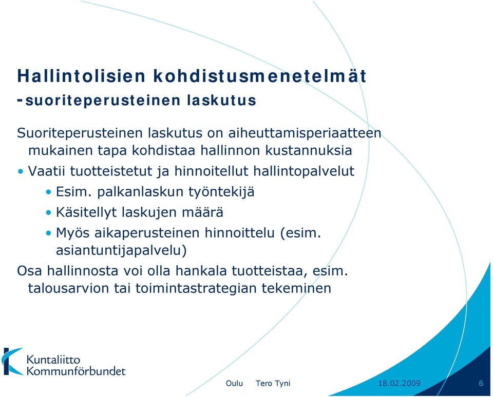 hallintopalvelut Esim. palkanlaskun työntekijä Käsitellyt laskujen määrä Myös aikaperusteinen hinnoittelu (esim.