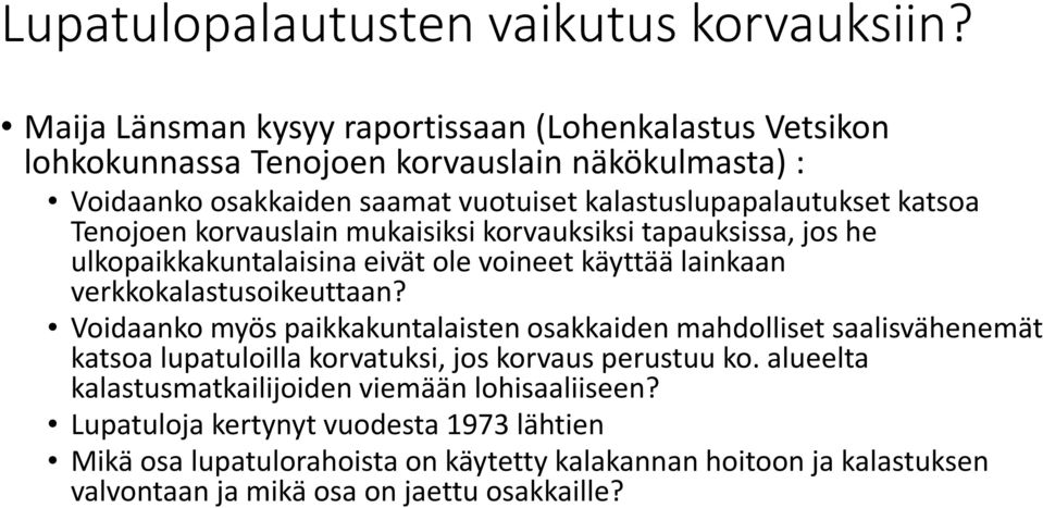 Tenojoen korvauslain mukaisiksi korvauksiksi tapauksissa, jos he ulkopaikkakuntalaisina eivät ole voineet käyttää lainkaan verkkokalastusoikeuttaan?