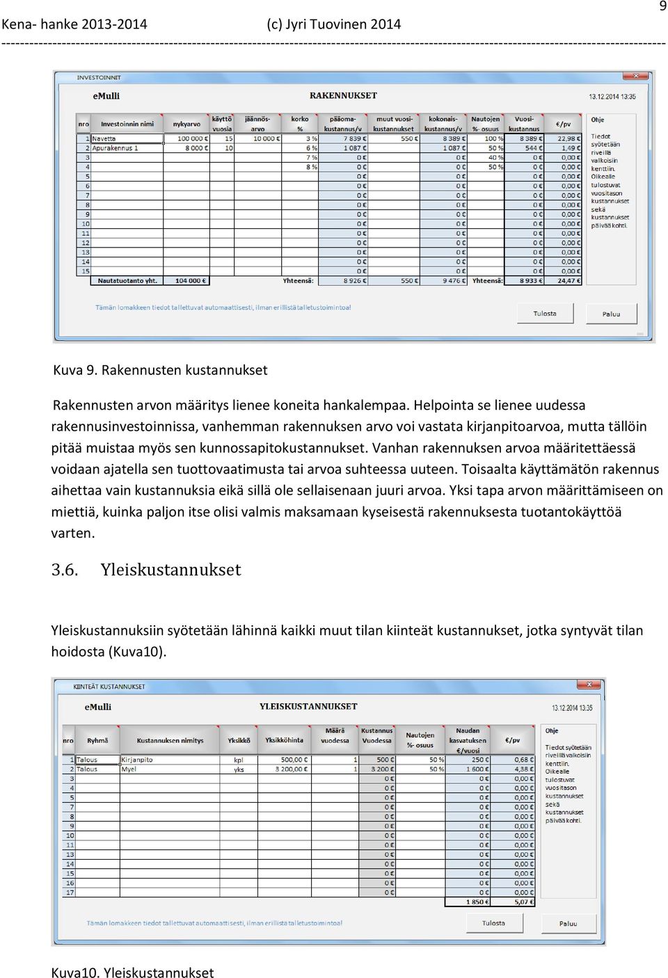 Vanhan rakennuksen arvoa määritettäessä voidaan ajatella sen tuottovaatimusta tai arvoa suhteessa uuteen.