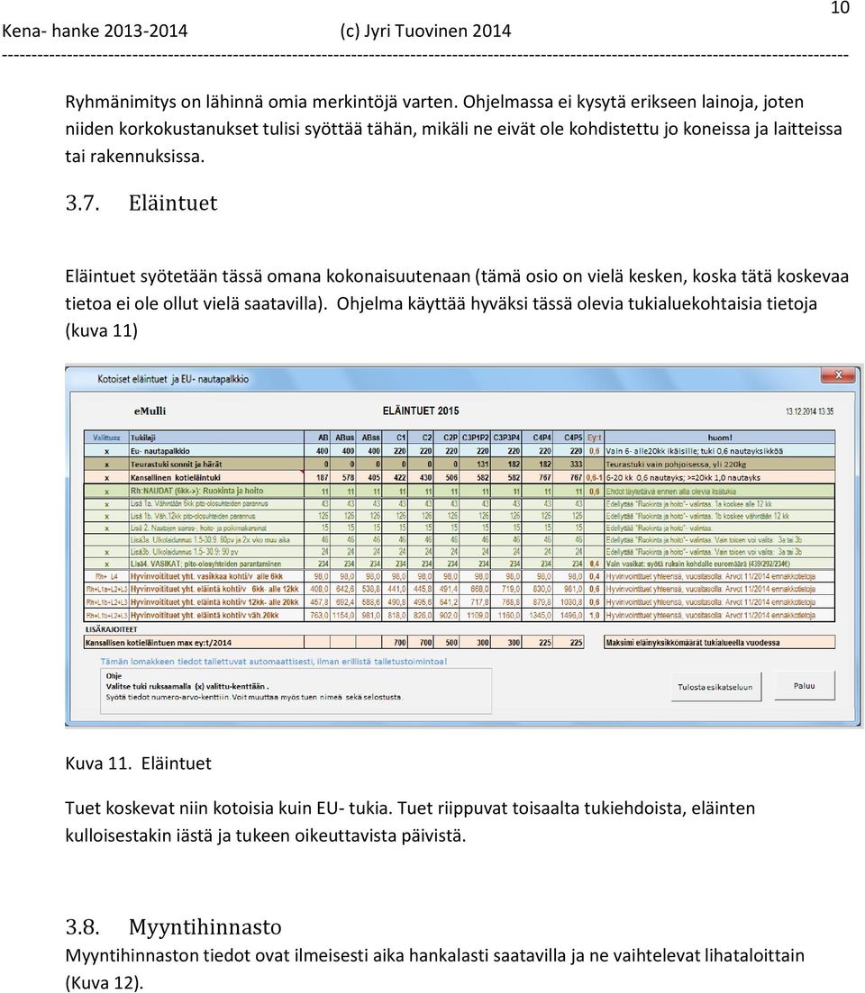 Eläintuet Eläintuet syötetään tässä omana kokonaisuutenaan (tämä osio on vielä kesken, koska tätä koskevaa tietoa ei ole ollut vielä saatavilla).