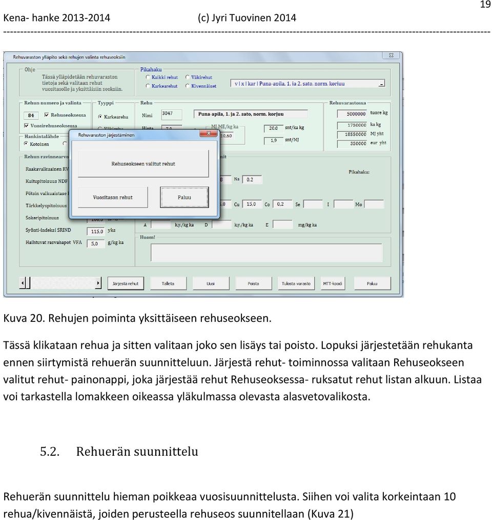 Järjestä rehut- toiminnossa valitaan Rehuseokseen valitut rehut- painonappi, joka järjestää rehut Rehuseoksessa- ruksatut rehut listan alkuun.