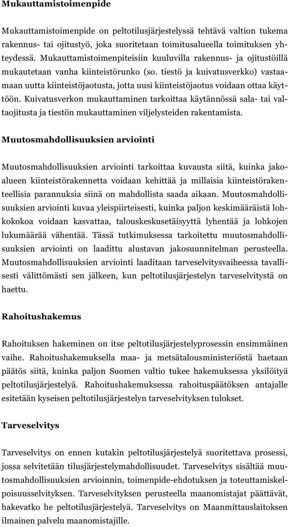 tiestö ja kuivatusverkko) vastaamaan uutta kiinteistöjaotusta, jotta uusi kiinteistöjaotus voidaan ottaa käyttöön.