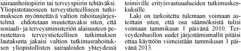 terveysministeriön alaisuuteen perustettava terveystieteellisen tutkimuksen lautakunta jakaisi valtion tutkimusrahoituksen yliopistollisten sairaaloiden