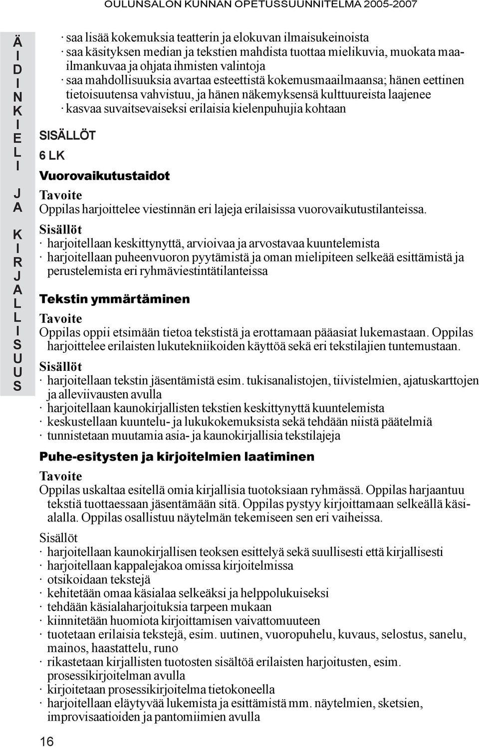 ÄÖ 6 Vuorovaikutustaidot avoite ppilas harjoittelee viestinnän eri lajeja erilaisissa vuorovaikutustilanteissa.