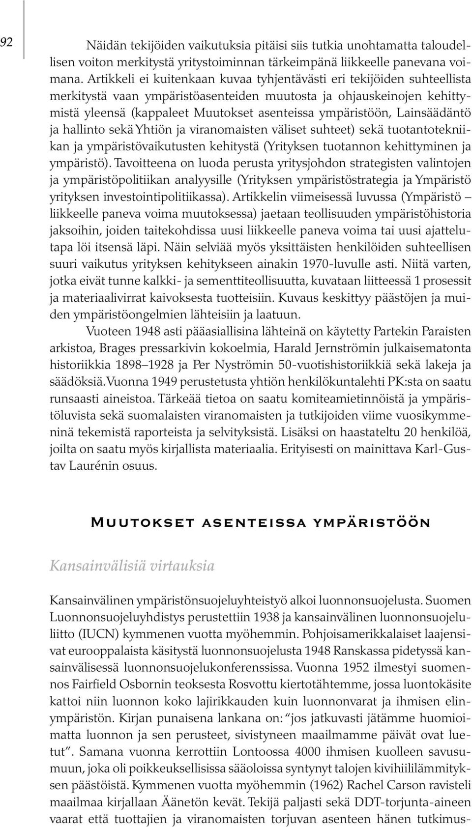 ympäristöön, Lainsäädäntö ja hallinto sekä Yhtiön ja viranomaisten väliset suhteet) sekä tuotantotekniikan ja ympäristövaikutusten kehitystä (Yrityksen tuotannon kehittyminen ja ympäristö).