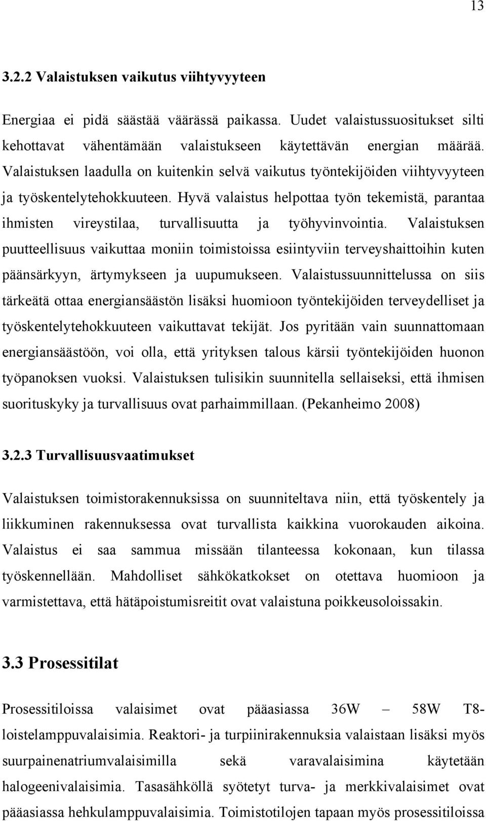 Hyvä valaistus helpottaa työn tekemistä, parantaa ihmisten vireystilaa, turvallisuutta ja työhyvinvointia.