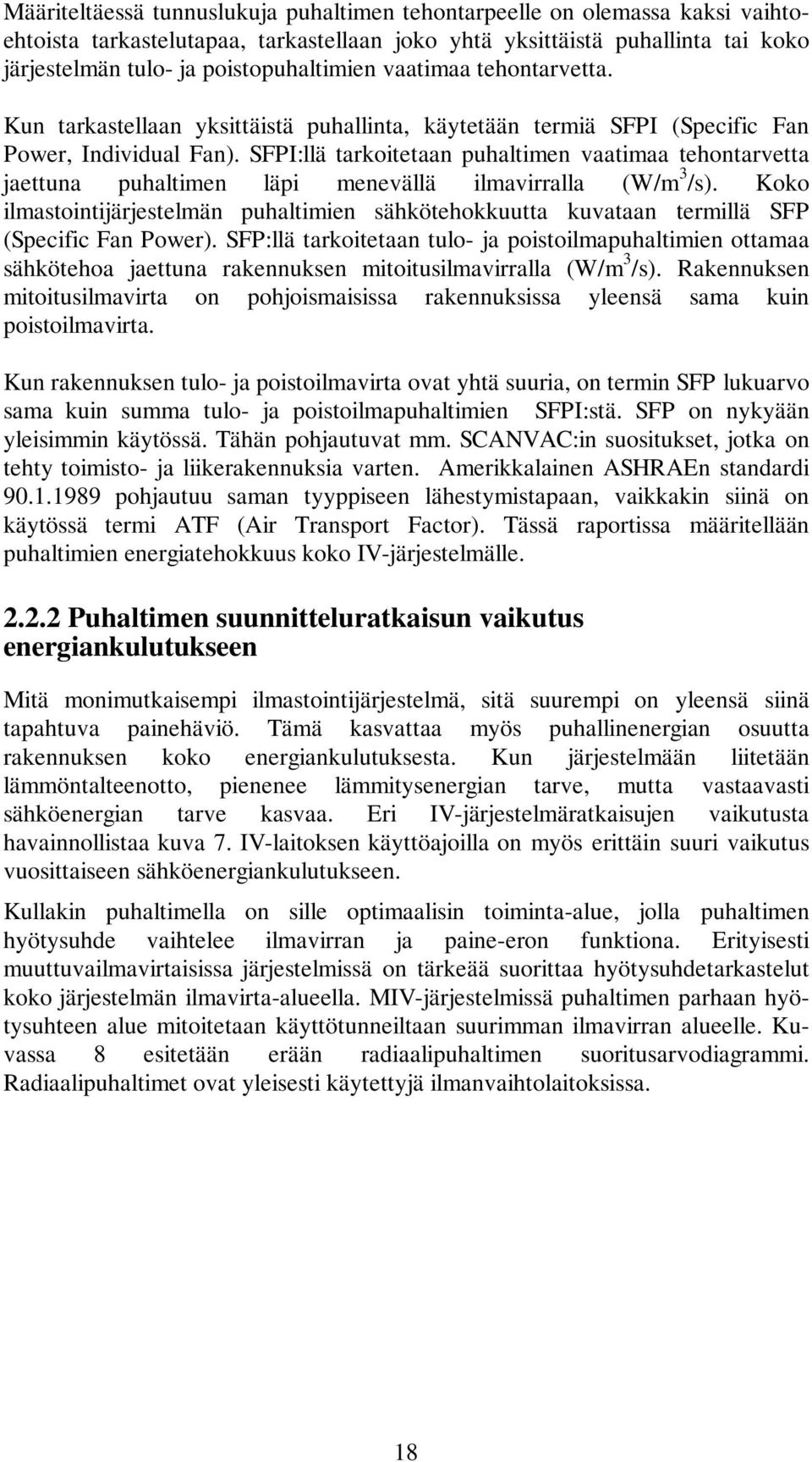 SFPI:llä tarkoitetaan puhaltimen vaatimaa tehontarvetta jaettuna puhaltimen läpi menevällä ilmavirralla (W/m 3 /s).