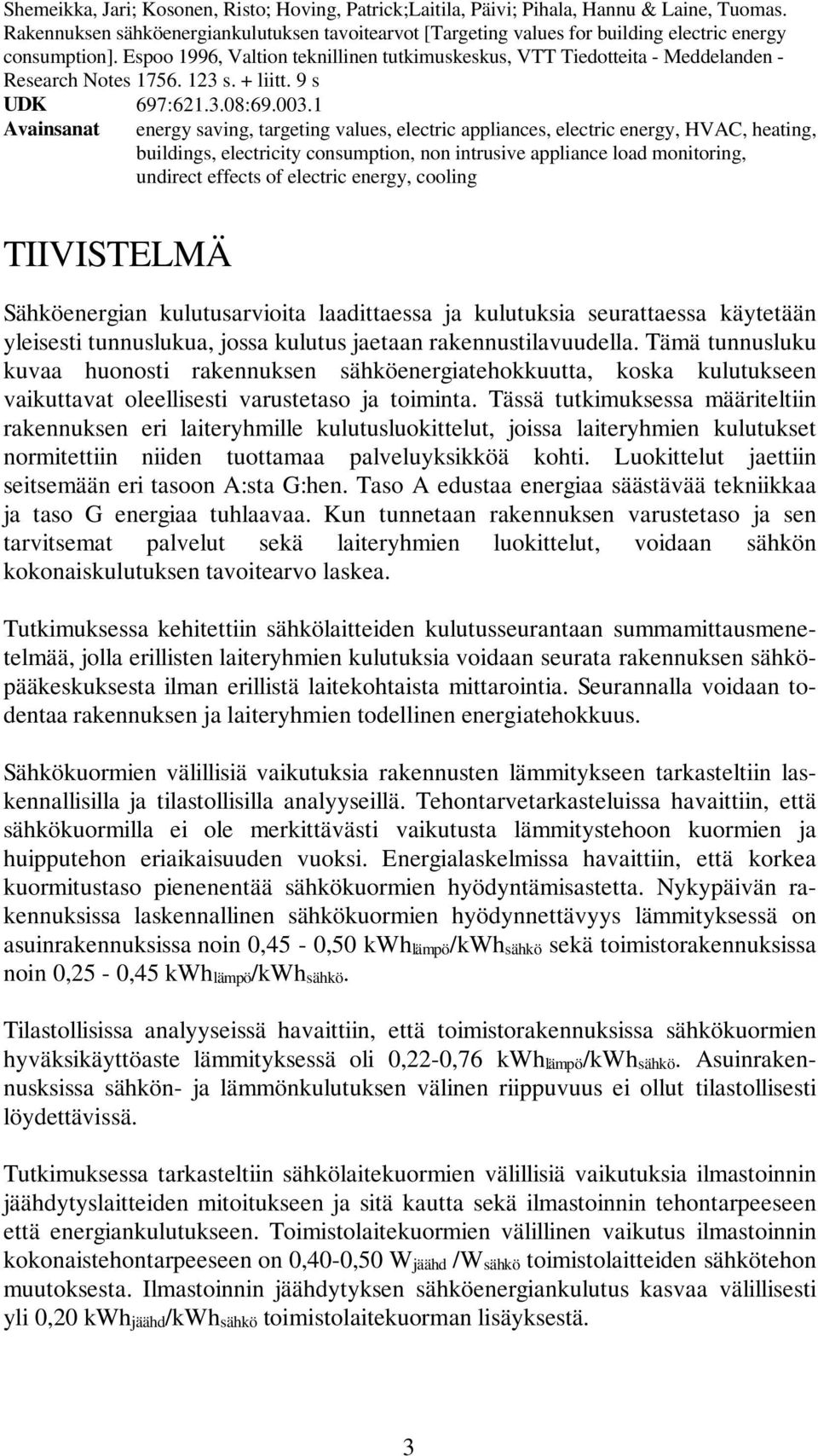 Espoo 1996, Valtion teknillinen tutkimuskeskus, VTT Tiedotteita - Meddelanden - Research Notes 1756. 123 s. + liitt. 9 s UDK 697:621.3.08:69.003.