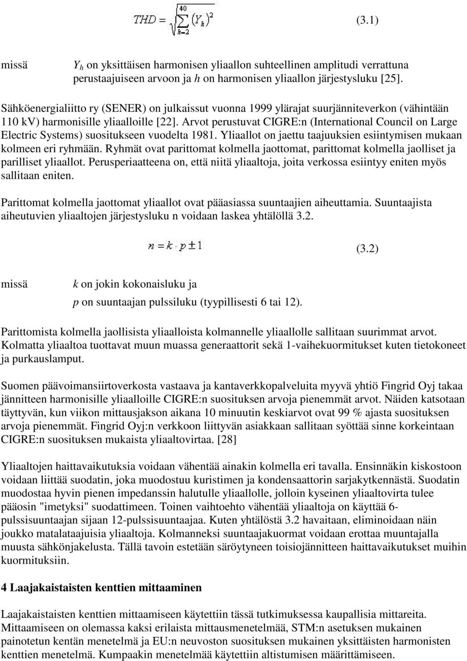 Arvot perustuvat CIGRE:n (International Council on Large Electric Systems) suositukseen vuodelta 1981. Yliaallot on jaettu taajuuksien esiintymisen mukaan kolmeen eri ryhmään.