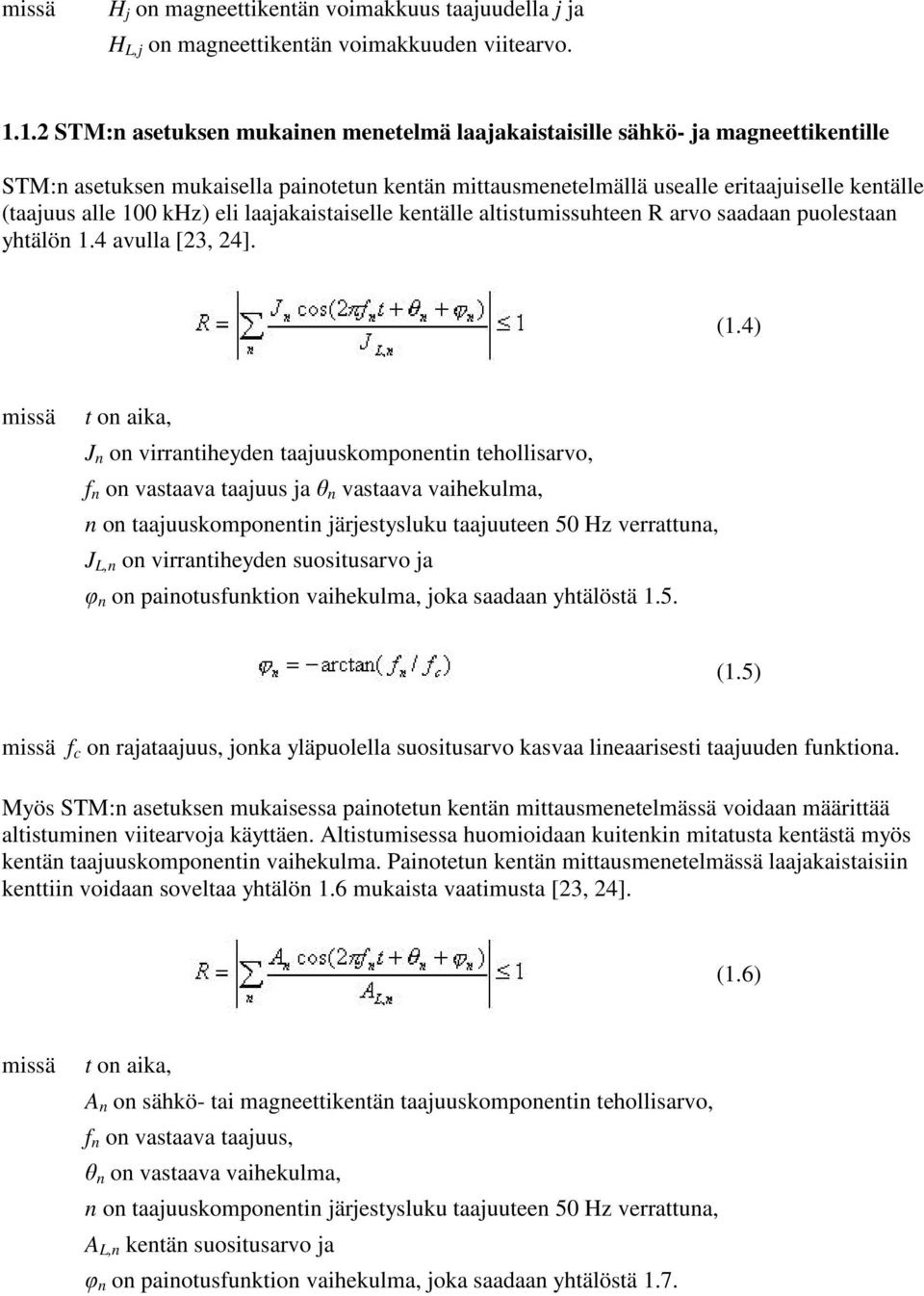 khz) eli laajakaistaiselle kentälle altistumissuhteen R arvo saadaan puolestaan yhtälön 1.4 avulla [23, 24]. (1.