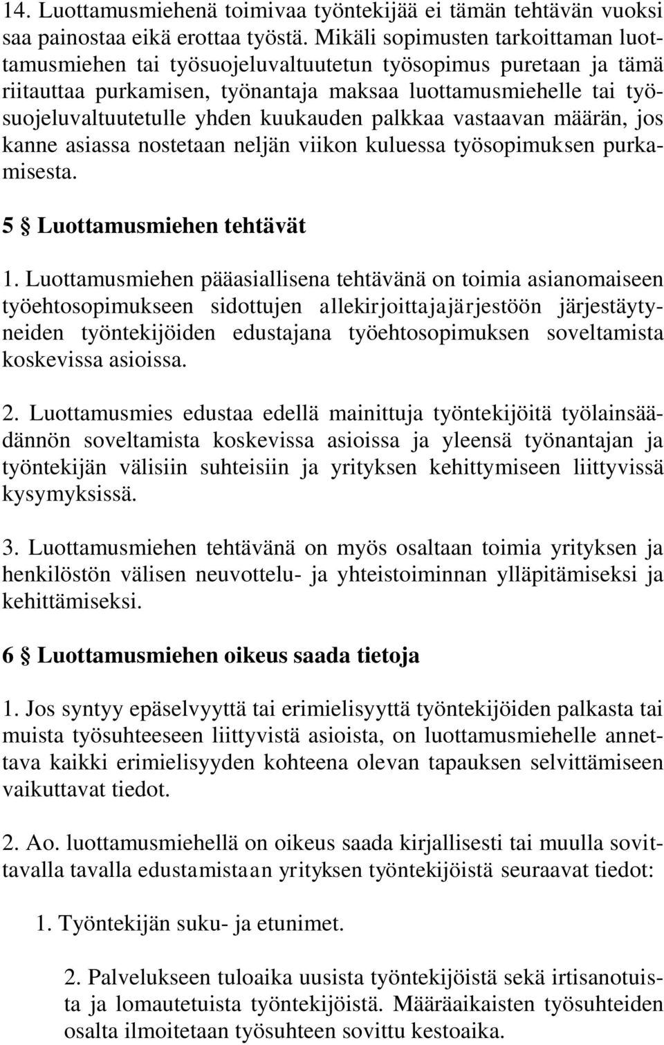 kuukauden palkkaa vastaavan määrän, jos kanne asiassa nostetaan neljän viikon kuluessa työsopimuksen purkamisesta. 5 Luottamusmiehen tehtävät 1.