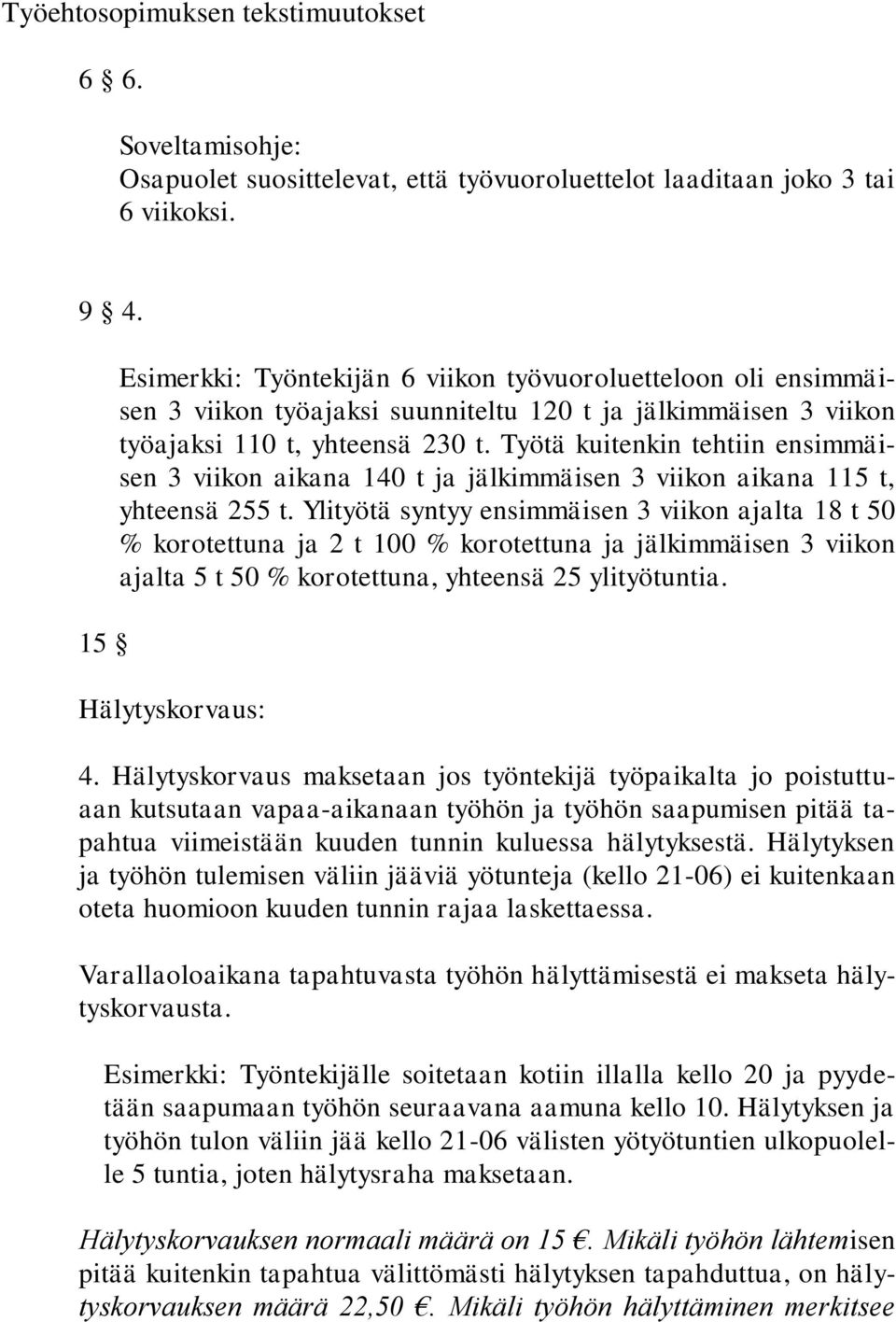 Työtä kuitenkin tehtiin ensimmäisen 3 viikon aikana 140 t ja jälkimmäisen 3 viikon aikana 115 t, yhteensä 255 t.