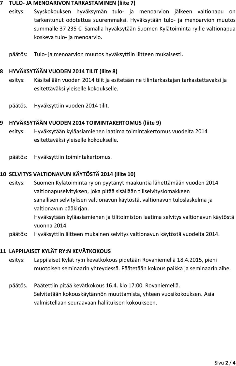 Tulo- ja menoarvion muutos hyväksyttiin liitteen mukaisesti.