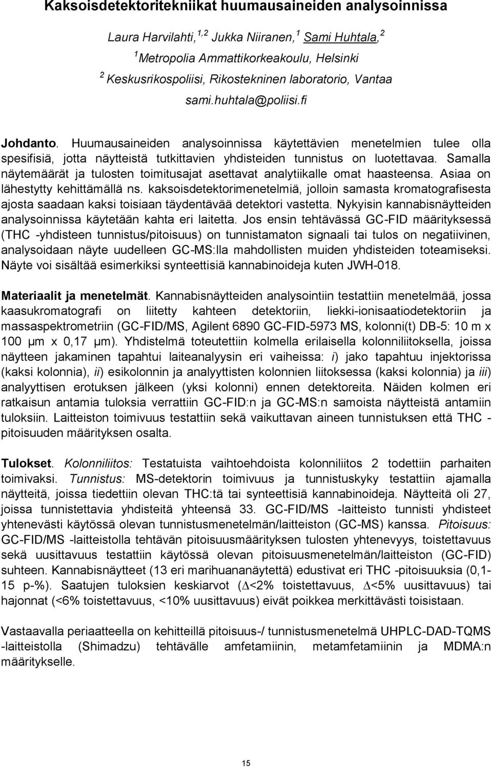 Samalla näytemäärät ja tulosten toimitusajat asettavat analytiikalle omat haasteensa. Asiaa on lähestytty kehittämällä ns.