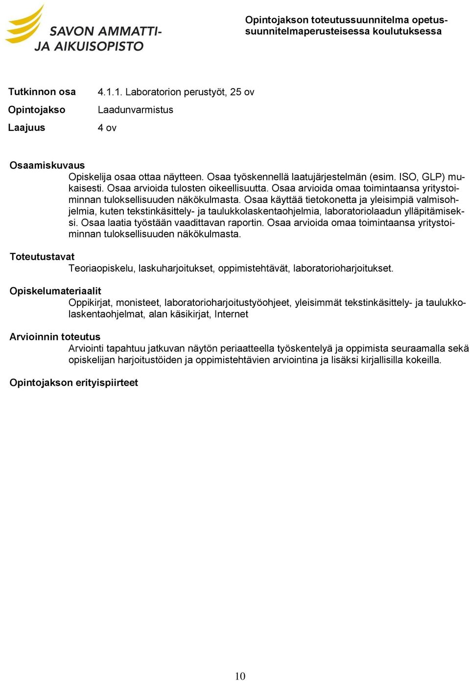 Osaa käyttää tietokonetta ja yleisimpiä valmisohjelmia, kuten tekstinkäsittely- ja taulukkolaskentaohjelmia, laboratoriolaadun ylläpitämiseksi. Osaa laatia työstään vaadittavan raportin.