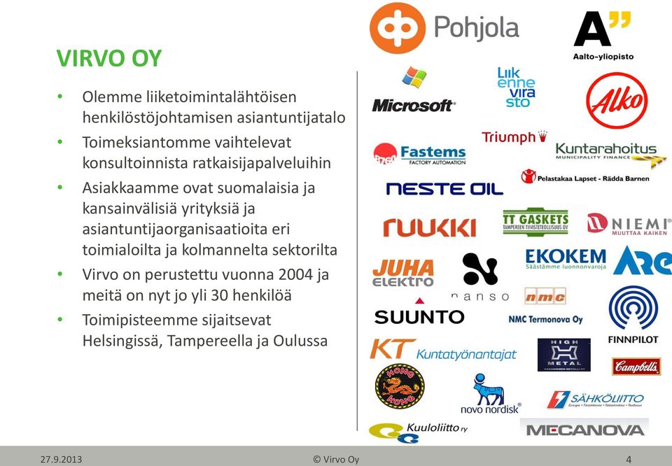 asiantuntijaorganisaatioita eri toimialoilta ja kolmannelta sektorilta Virvo on perustettu vuonna 2004 ja